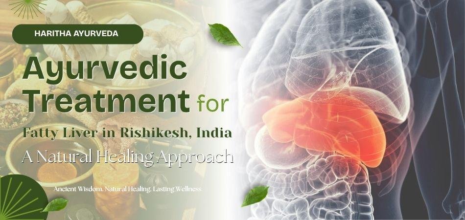 Best Ayurvedic Treatment for Fatty Liver in Rishikesh