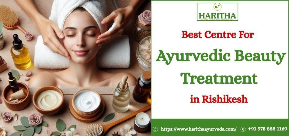 Best Centre For Ayurvedic Beauty Treatment in Rishikesh