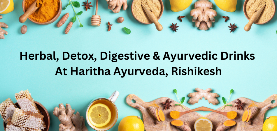 Herbal, Detox, Digestive & Ayurvedic Drinks at Haritha Ayurveda, Rishikesh