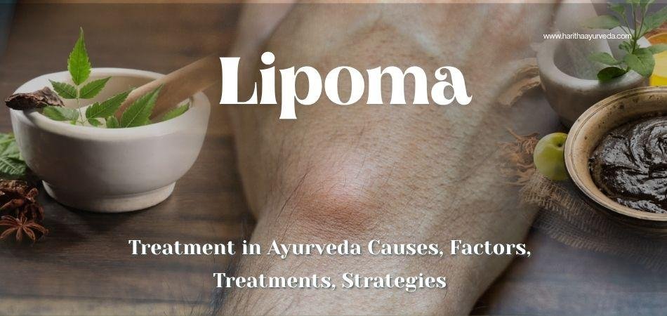 Lipoma Treatment in Ayurveda - Causes, Factors, Treatments, Strategies