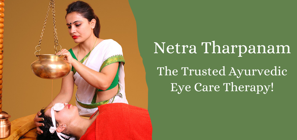 Netra Tharpanam – A Trusted Ayurvedic Eye Care Therapy