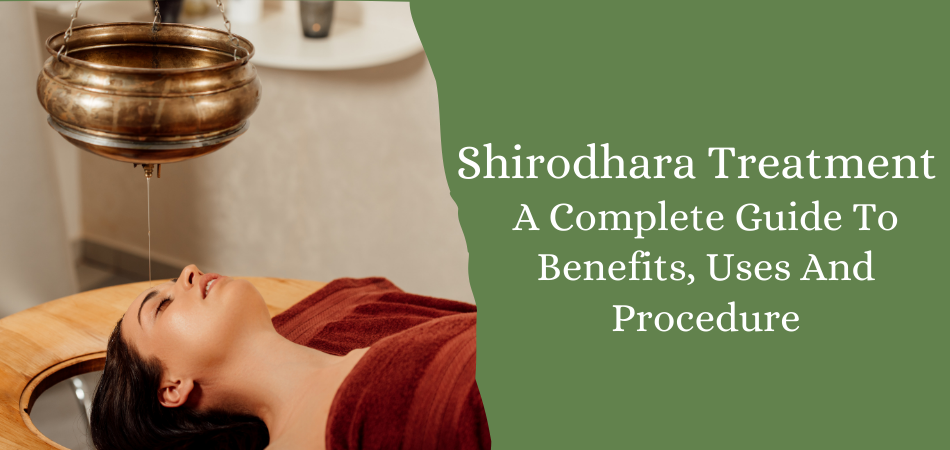 Shirodhara Treatment: A Complete Guide to Benefits, Uses and Procedure